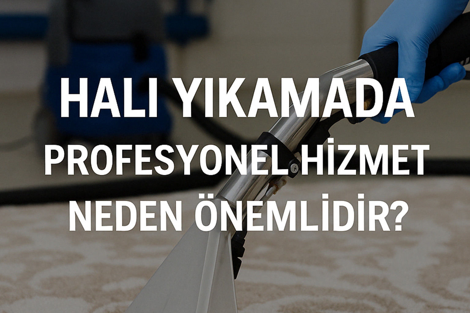Halı Yıkamada Profesyonel Hizmet Neden Önemlidir? 